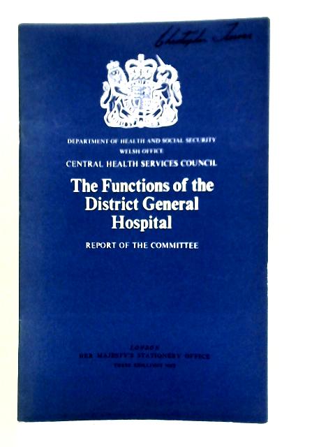 The Functions of the District General Hospital (Report of the Committee By Welsh Office