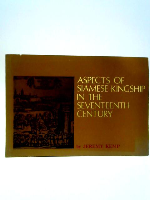 Aspects of Siamese Kingship in the Seventeenth Century By Jeremy Kemp