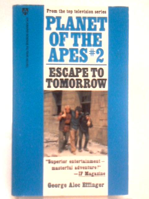 Planet of the Apes # 2: Escape to Tomorrow By George Alec. Effinger