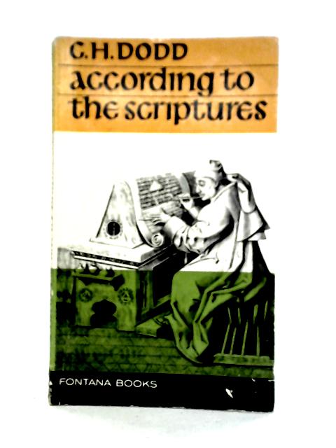 According To The Scriptures: The Sub-structure Of New Testament Theology. By C. H. Dodd