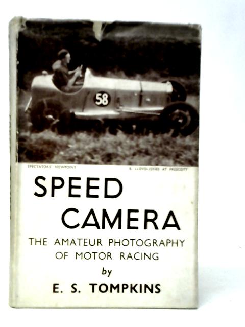 Speed Camera: The Amateur Photography of Motor Racing By E.S.Tompkins