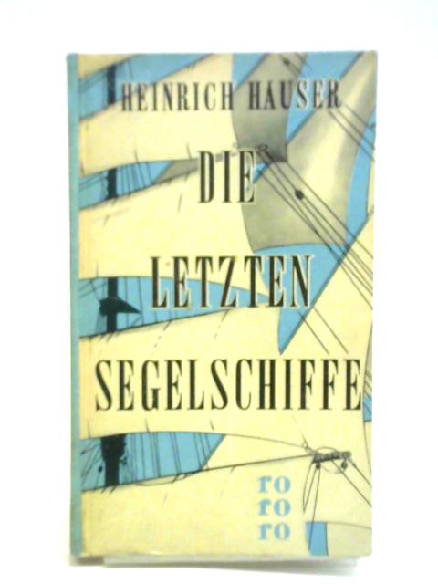 Die Letzten Segelschiffe By Heinrich Hauser