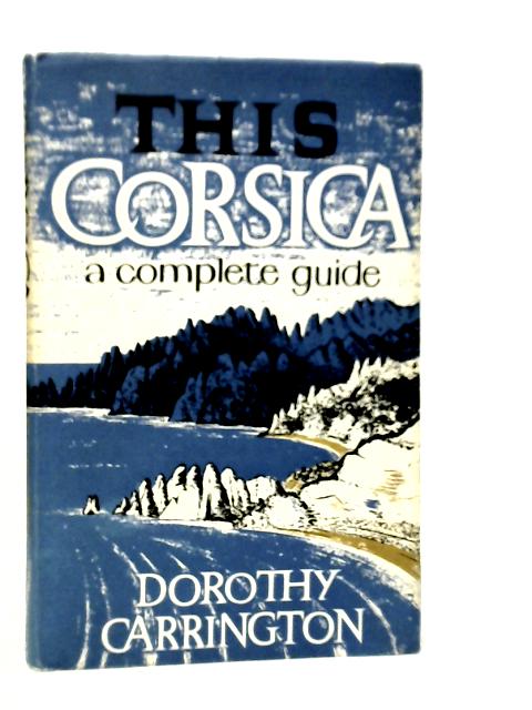 This Corsica: A Complete Guide By Dorothy Carrington