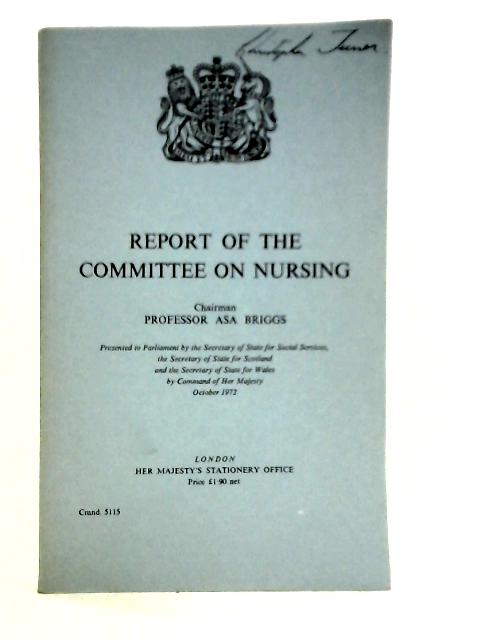 Report Of The Committee On Nursing, October 1972. By Asa Briggs