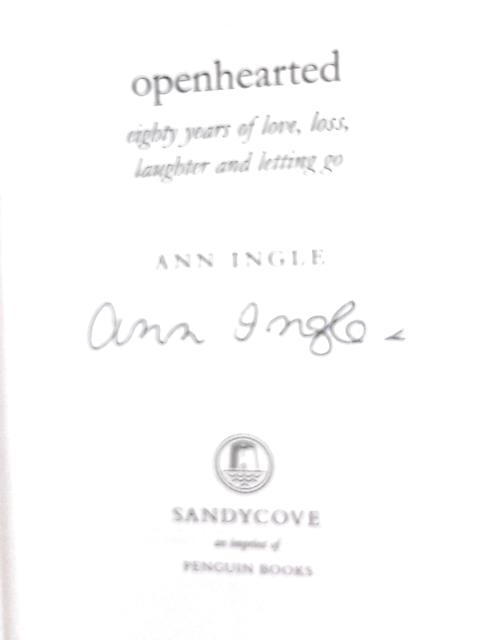 Openhearted: Eighty Years of Love, Loss, Laughter and Letting Go By Ann Ingle