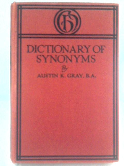 A Dictionary Of Synonyms von Austin K. Gray