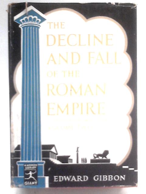 The Decline and Fall of the Roman Empire Volume II: A.D. 476-1461 By Edward Gibbon