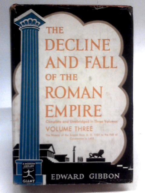 The Decline and Fall of the Roman Empire Volume III von Edward Gibbon