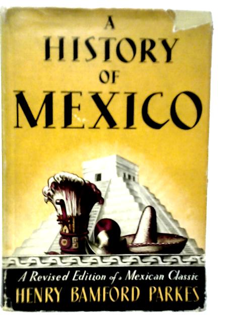 A History of Mexico By Henry Bamford Parkes