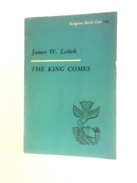 The King Comes: An Exposition Of Mark 1-7 von James W.Leitch