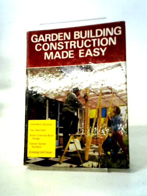 Garden Building Construction Made Easy (Pictorial How; To; Do; It Library) By Anon