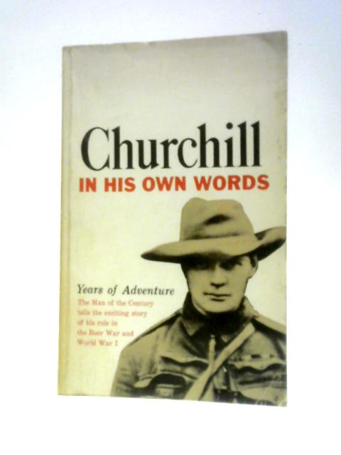 Churchill in his Own Words: Years of Adventure By F.W.Heath (Ed.)
