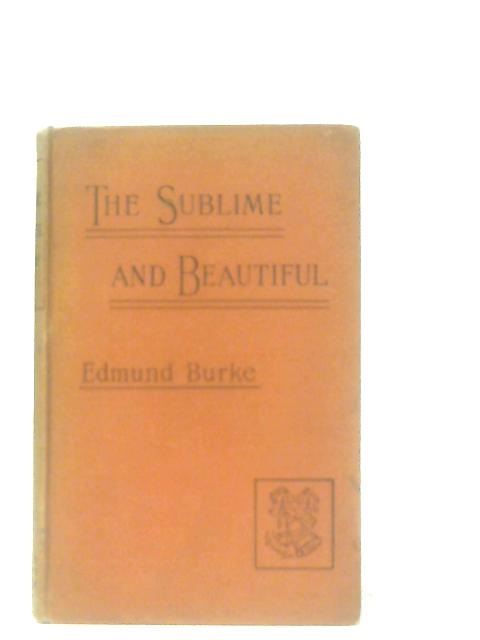 A Philosophical Inquiry into the Origin of our Ideas of The Sublime and Beautiful von Edmund Burke