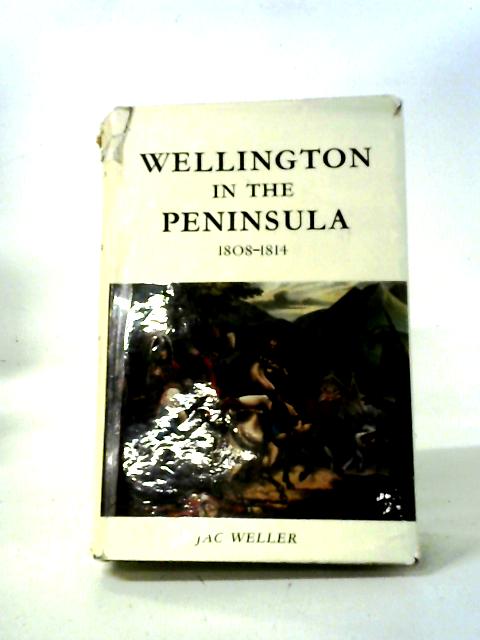 Wellington in the Peninsula 1808-1814 By Jac Weller