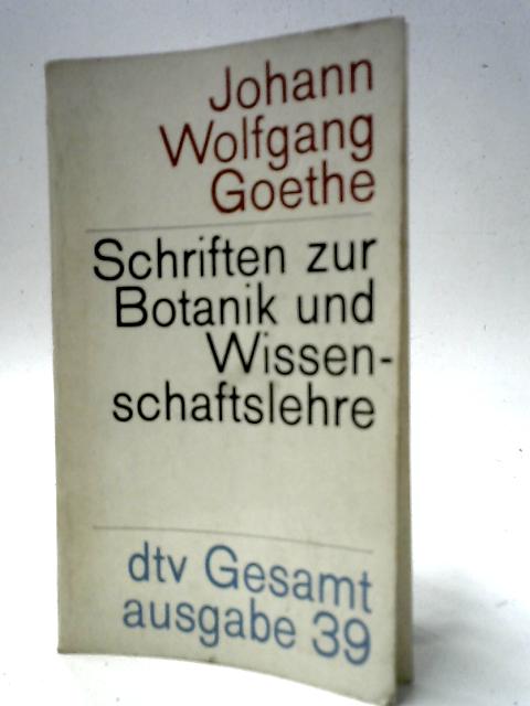 Schriften Zur Botanik und Wissenschaftslehre von Johann Wolfgang Goethe