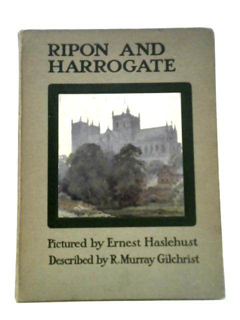 Ripon and Harrogate By R. Murray Gilchrist