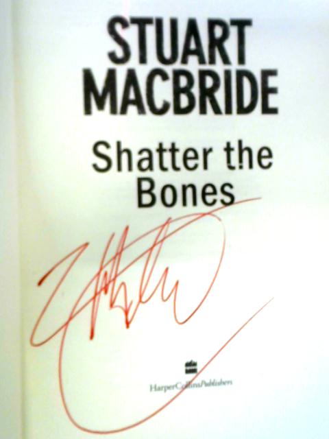 Shatter The Bones By Stuart Macbride