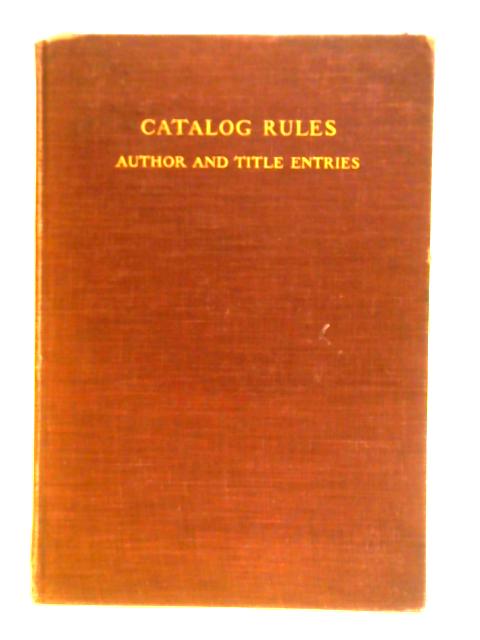 Catalog Rules, Author And Title Entries. Compiled By Committees Of The American Library Association And The British Library Association von Unstated