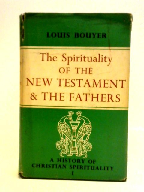 The Spirituality of the New Testament and the Fathers von Louis Bouyer