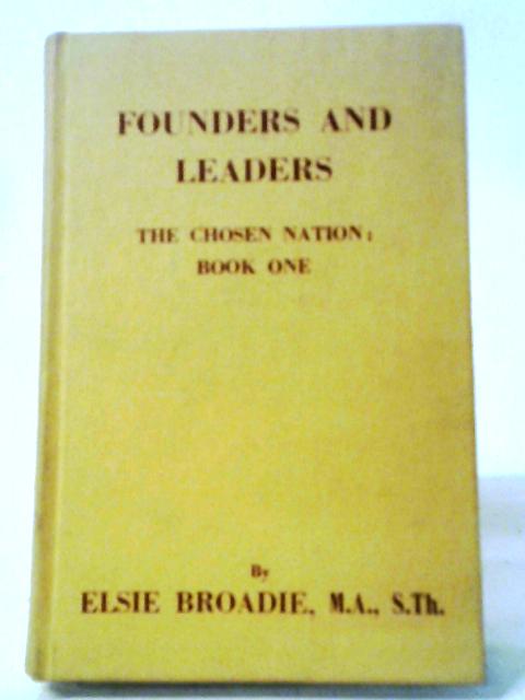 The Chosen Nation, Book One Founders and Leaders von Elsie Broadie