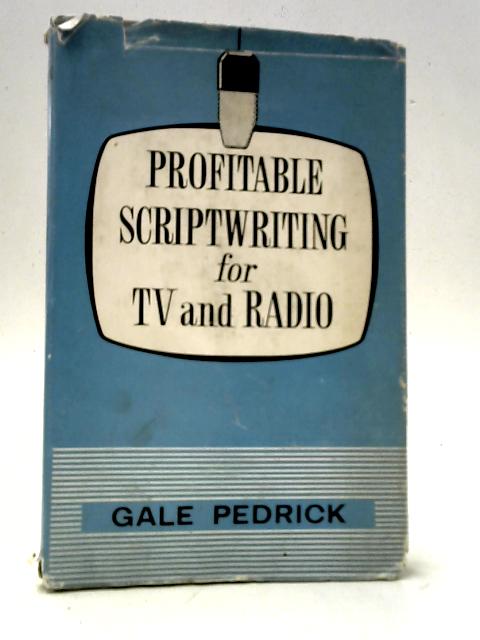 Profitable Scriptwriting for TV and Radio By Gale Pedrick