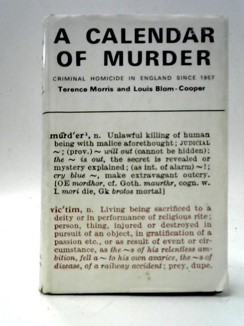 A Calendar Of Murder - Criminal Homicide In England Since 1957 By Terence Morris & Louis Blom-Cooper