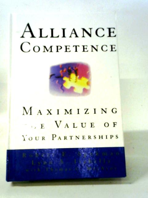 Alliance Competence: Maximizing the Value of Your Partnerships By Robert E. Spekman