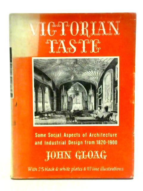 Victorian Taste: Some Social Aspects Of Architecture And Industrial Design, From 1820-1900 von John Gloag