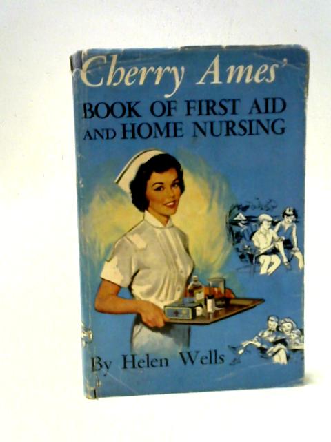 Cherry Ames' Book of First Aid And Home Nursing By Helen Wells