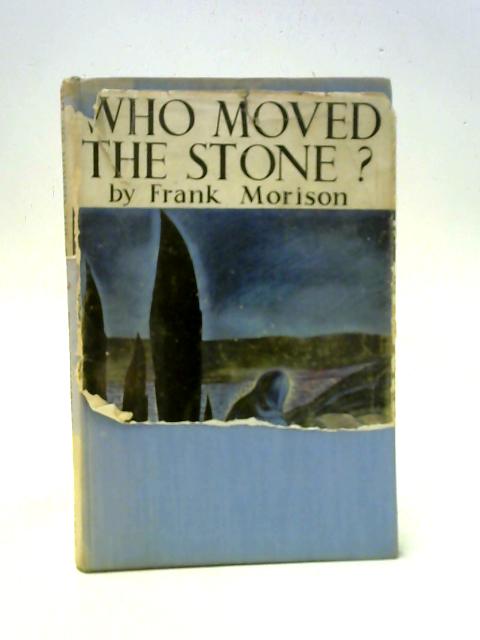 Who Moved the Stone? By Frank Morison