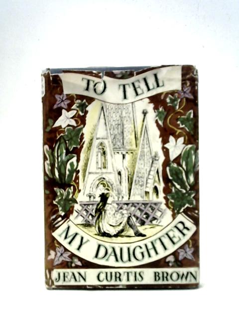 To Tell My Daughter By Jean Curtis Brown