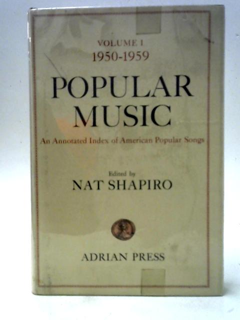 Popular Music Volume 1 1950-1959 - An Annotated Index Of American Popular Songs By Nat Shapiro