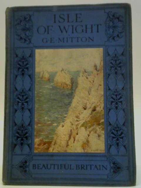 Beautiful Britain: The Isle of Wight By G. E. Mitton