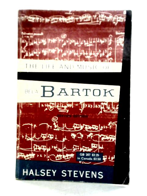 The Life and Music of Bela Bartok By Halsey Stevens
