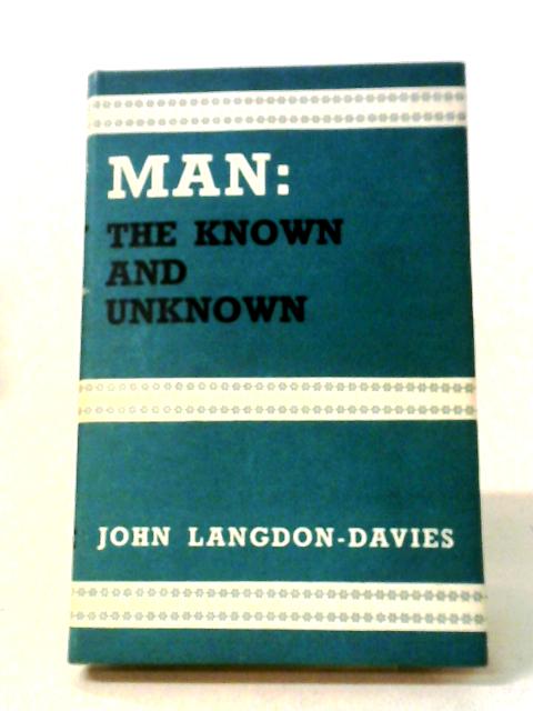 Man, The Known And Unknown By John Langdon-Davies