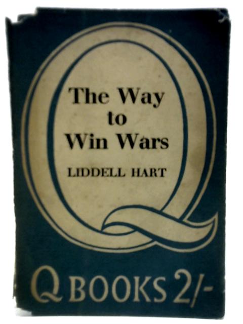 The Way to Win Wars par Liddell Hart