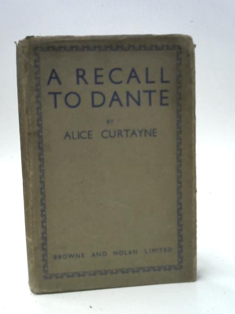 A Recall To Dante von Alice Curtayne