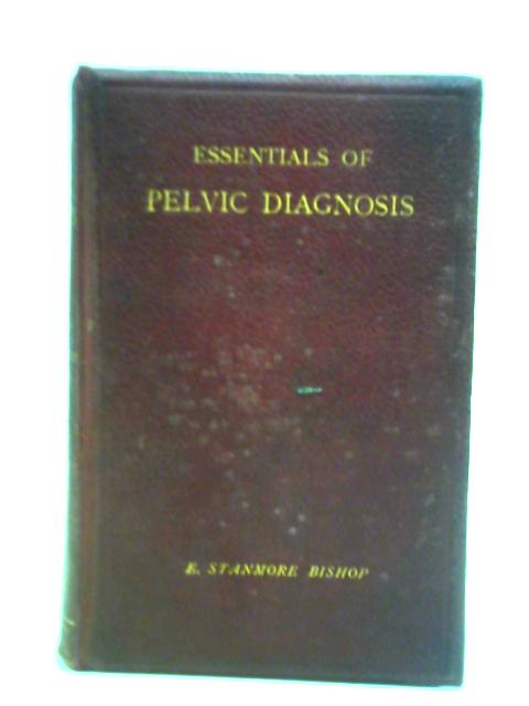 Essentials of Pelvic Diagnosis By E. Stanmore Bishop