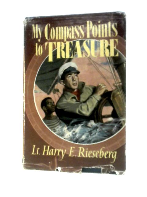My Compass Points to Treasure von Lt. Harry E. Rieseberg
