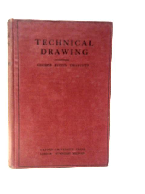 Technical Drawing: A Manual For Evening Classes And Junior Technical Schools von George Edwin Draycott