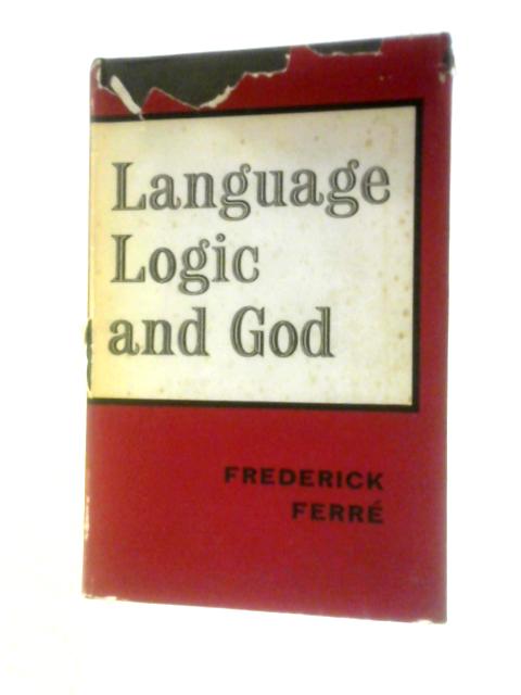 Language, Logic and God By Frederick Ferr