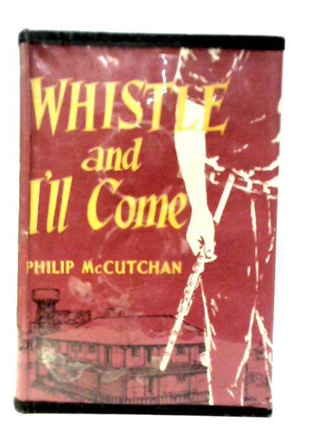 Whistle And I'll Come By Philip McCutchan