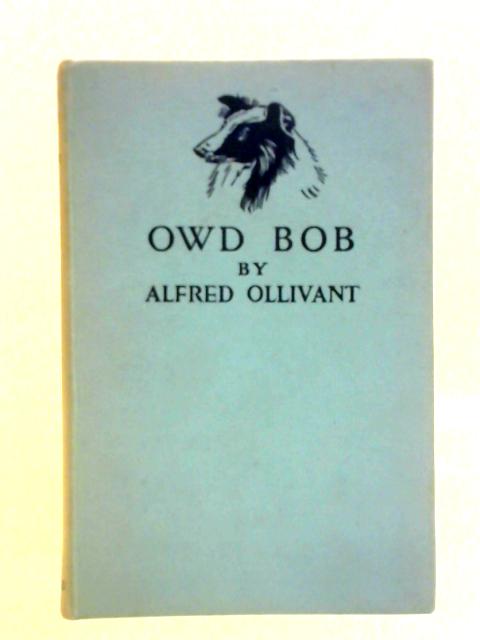 Owd Bob: The Grey Dog Of Kenmuir von Alfred Ollivant