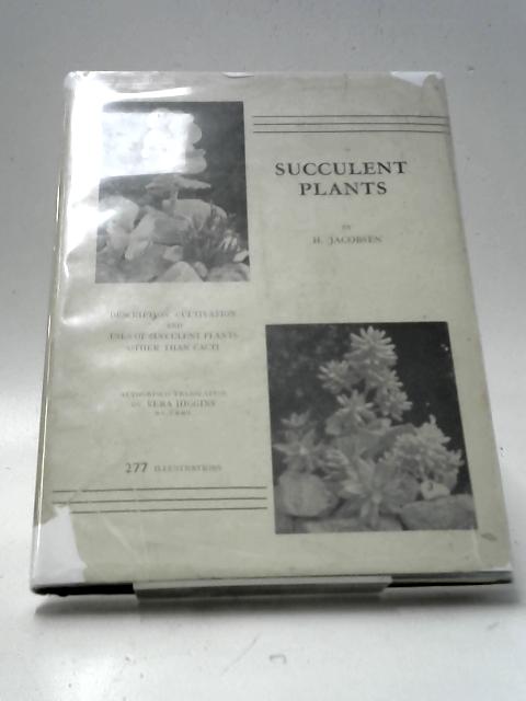 Succulent Plants: Description, Cultivation and Uses of Succulent Plants, Other Than Cacti von H. Jacobsen