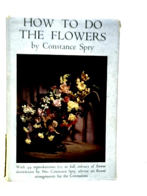 How To Do The Flowers von Constance Spry