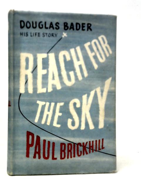 Reach for the Sky: The Story of Douglas Bader par Douglas Bader