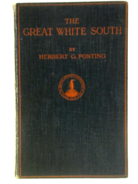 The Great White South von Herbert G. Ponting