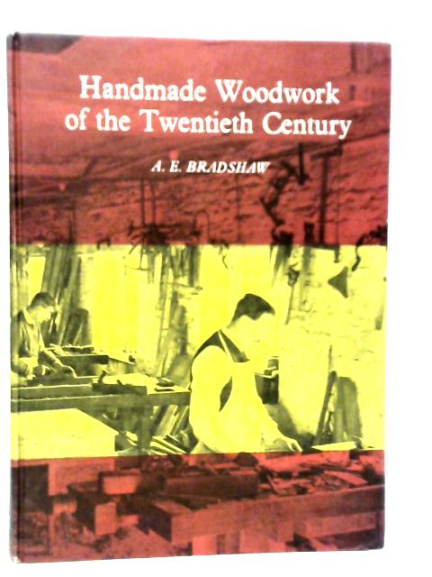 Handmade Woodwork of the Twentieth Century By A.E.Bradshaw