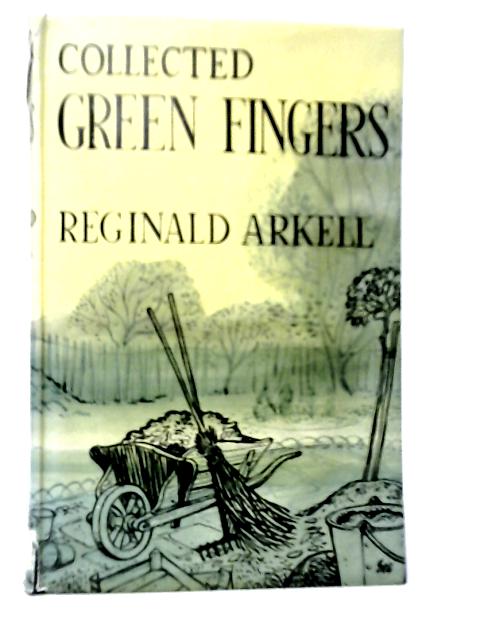 Collected Green Fingers: A Present for a Good Gardener par Reginald Arkell