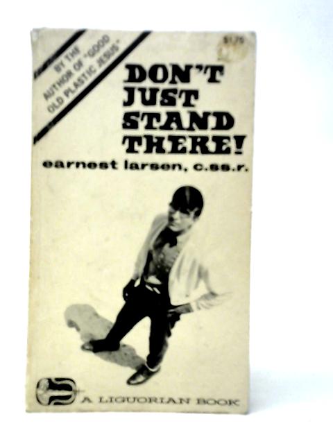 Don't Just Stand There By Earnest-Larsen